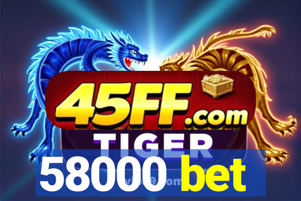 58000 bet